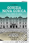Gorizia Nova Gorica. Due città in una. Guida alla capitale europea della cultura libro di Bellavite Andrea