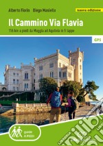 Il cammino Via Flavia. 116 km a piedi da Muggia ad Aquileia in 5 tappe. Nuova ediz. libro