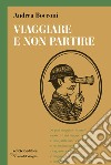 Viaggiare e non partire libro