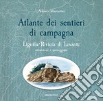 Atlante dei sentieri di campagna. Liguria, Riviera di Levante. Escursioni e passeggiate