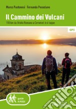 Il cammino dei vulcani. 110 km da Oriolo Romano a Cerveteri in 6 tappe libro