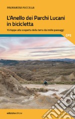 L'anello dei parchi lucani in bicicletta. 15 tappe alla scoperta della terra dai mille paesaggi