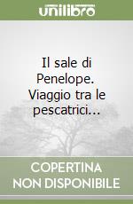 Il sale di Penelope. Viaggio tra le pescatrici... libro