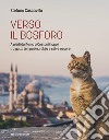 Verso il Bosforo. A piedi da Roma a Costantinopoli tra gatti, tempeste, rakija e selve oscure libro di Cascavilla Stefano