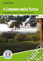 Il cammino della Tuscia. Guida ufficiale al 103 CAI. Dal Tevere al Mar Tirreno libro