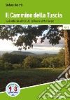 Il cammino della Tuscia. Guida ufficiale al 103 CAI. Dal Tevere al Mar Tirreno libro di Mecorio Stefano