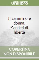 Il cammino è donna. Sentieri di libertà