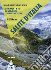 Salite d'Italia. Le 100 scalate in bici da fare almeno una volta nella vita libro di Brunetti Gabriele Ferraris Alberto