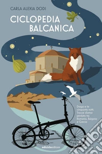 Ciclopedia balcanica. Draga e le cinquanta notti. Tracce d'amor perduto tra Romania, Bulgaria e Grecia
