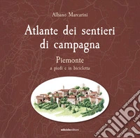 Atlante dei sentieri di campagna. Piemonte a piedi e in bicicletta