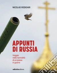 Appunti di Russia. Viaggio nella normalità di un Paese in guerra libro