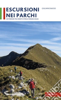 Escursioni nei parchi. 39 itinerari tra Veneto e Friuli Venezia Giulia