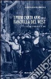 I primi cento anni della Fanciulla del West di Giacomo Puccini libro