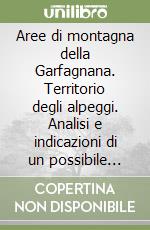 Aree di montagna della Garfagnana. Territorio degli alpeggi. Analisi e indicazioni di un possibile recupero libro