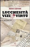 Lucchesità vizi e virtù libro di Santini Remo