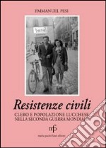 Resistenze civili. Clero e popolazione lucchese nella seconda guerra mondiale