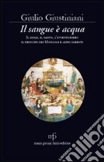 Il sangue è acqua. Il doge, il santo, l'avventuriero, il principe dei mongoli ed altri parenti