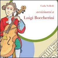 Avvicinarsi a Luigi Boccherini. Ediz. illustrata libro