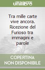 Tra mille carte vive ancora. Ricezione del Furioso tra immagini e parole libro