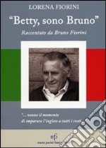 «Betty, sono Bruno». Raccontato da Bruno Fiorini