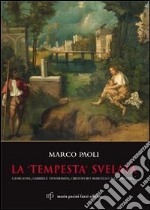 La «Tempesta» svelata. Giorgione, Gabriele Vendramin, Cristoforo Marcello e la «vecchia». Ediz. illustrata libro