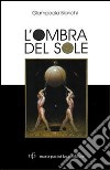 L'ombra del sole. Trent'anni di vita in bianco e nero libro