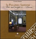 Il palazzo Santini. Arte nel tempo a Lucca