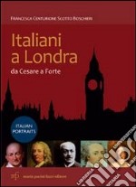 Italiani a Londra. Da Cesare a Forte. Ediz. italiana e inglese