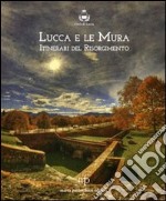 Lucca e le mura. Itinerari del Risorgimento. Catalogo della mostra. Ediz. illustrata libro