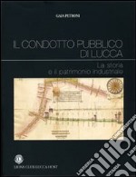 Il condotto pubblico di Lucca. La storia e il patrimonio industriale libro