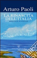 La rinascita dell'Italia. Messaggio ai giovani libro