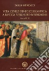 Vita civile ed ecclesiastica a Lucca nell'alto Medioevo. Sec. VI-IX libro di Mencacci Paolo