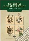 Un orto e le sue radici. Lucca 1820-2012 libro di Tomei Paolo E.