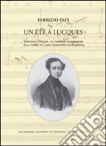 Un été à Luques. Theodor Dohler, un pianista biedermeier alla corte di CArlo Lodovico di Borbone libro