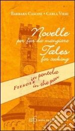 Novelle per far da mangiare. Fiesole in pentola. Ediz. italiana e inglese libro