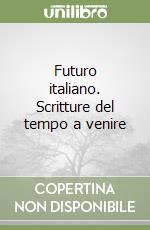 Futuro italiano. Scritture del tempo a venire libro