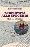 Lucchesità allo specchio. Noi... e gli altri libro di Santini Remo