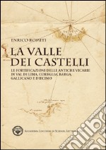 La valle dei Castelli. Le fortificazioni delle antiche vicarie di Val di Lima, Coreglia, Barga, Gallicano e Diecimo