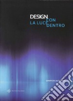 Design con la luce dentro. Ediz. illustrata