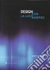 Design con la luce dentro. Ediz. illustrata libro