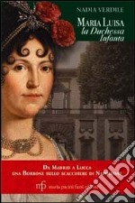 Maria Luisa la duchessa Infanta. Da Madrid a Lucca una borbone sullo scacchiere di Napoleone