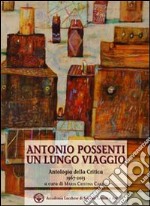 Antonio Possenti un lungo viaggio. Antologia della critica 1967-2013 libro