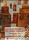Antonio Possenti un lungo viaggio. Antologia della critica 1967-2013 libro