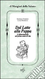 Dal latte alla pappa. L'alimentazione nel primo anno di vita libro