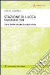 Stazione di Lucca 6 gennaio 1944. Guerra, bombe e ricostruzione in Lucchesia libro