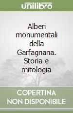 Alberi monumentali della Garfagnana. Storia e mitologia