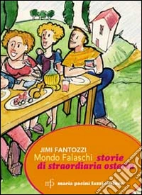 Mondo Falaschi. Storie di straordinaria osteria libro