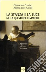 La stanza e la luce nella questione femminile. La pittura di Jan Vermeer