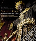 Vestitio Regis. La vestizione del Volto Santo di Lucca. Ediz. italiana e inglese libro