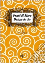 Frutti di mare. Delizie da re